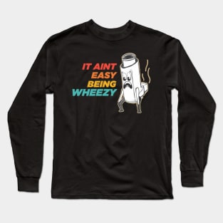 It Aint Easy Being Wheezy Long Sleeve T-Shirt